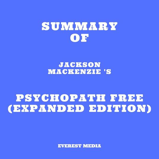 Summary of Jackson MacKenzie 's Psychopath Free (Expanded Edition)