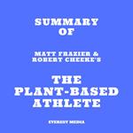 Summary of Matt Frazier & Robert Cheeke's The Plant-Based Athlete