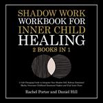 Shadow Work Workbook for Inner Child Healing (2 Books in 1)