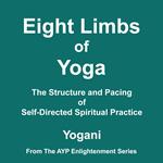 Eight Limbs of Yoga - The Structure and Pacing of Self-Directed Spiritual Practice (AYP Enlightenment Series Book 9)