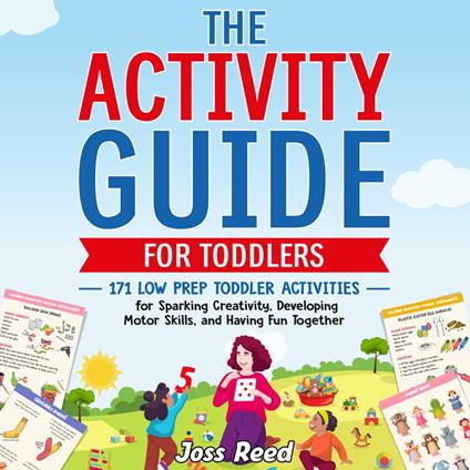 Activity Guide for Toddlers, The: 171 Low Prep Toddler Activities for Sparking Creativity, Developing Motor Skills, and Having Fun Together