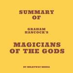 Summary of Graham Hancock's Magicians of the Gods