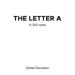 Letter A in 250 Sizes, The