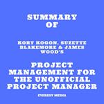 Summary of Kory Kogon, Suzette Blakemore & James Wood's Project Management for the Unofficial Project Manager