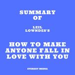 Summary of Leil Lowndes's How to Make Anyone Fall in Love with You