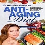 Ultimate Guide to Anti-Aging Diet, An: An Ultimate Guide to Anti-Aging Diet