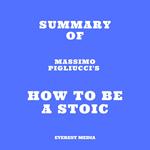 Summary of Massimo Pigliucci's How to Be a Stoic