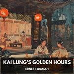 Kai Lung’s Golden Hours (Unabridged)