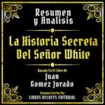 Resumen Y Analisis - La Historia Secreta Del Señor White