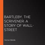 Bartleby, The Scrivener: A Story Of Wall-Street