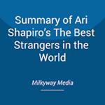 Summary of Ari Shapiro’s The Best Strangers in the World