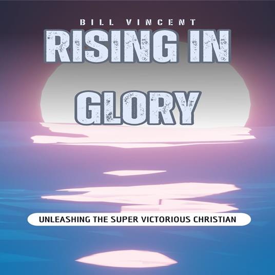 Rising In Glory