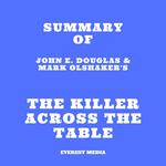 Summary of John E. Douglas & Mark Olshaker's The Killer Across the Table