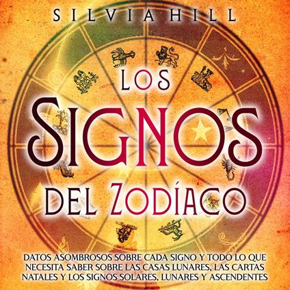 Los signos del zodíaco: Datos asombrosos sobre cada signo y todo lo que necesita saber sobre las casas lunares, las cartas natales y los signos solares, lunares y ascendentes