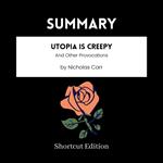 SUMMARY - Utopia Is Creepy: And Other Provocations By Nicholas Carr