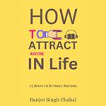 How to Attract Anyone in Life