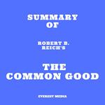 Summary of Robert B. Reich's The Common Good