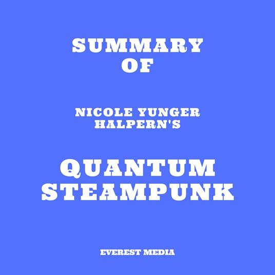 Summary of Nicole Yunger Halpern's Quantum Steampunk