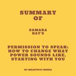 Summary of Samara Bay's Permission to Speak: How to Change What Power Sounds Like, Starting with You