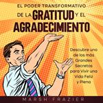 El Poder Transformativo de la Gratitud y el Agradecimiento