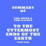 Summary of Phil Keith & Tom Clavin's To the Uttermost Ends of the Earth