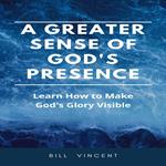 Greater Sense of God's Presence, A