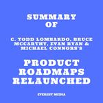 Summary of C. Todd Lombardo, Bruce McCarthy, Evan Ryan & Michael Connors's Product Roadmaps Relaunched