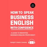 How to Speak Business English with Confidence: A Guide to Boosting Business English Proficiency