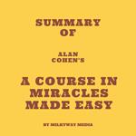 Summary of Alan Cohen's A Course in Miracles Made Easy