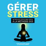 GÉRER SON STRESS : Retrouvez l'Équilibre grâce à la Méthode OGS