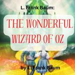 L. Frank Baum: The Wonderful Wizard of Oz