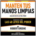 Manten Tus Manos Limpias - Basado En El Libro Las 48 Leyes Del Poder De Robert Greene