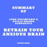 Summary of John Tsilimparis & Daylle Deanna Schwartz's Retrain Your Anxious Brain