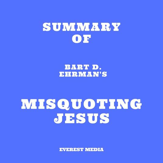 Summary of Bart D. Ehrman's Misquoting Jesus