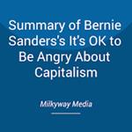 Summary of Bernie Sanders's It's OK to Be Angry About Capitalism
