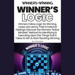 Winner’s Logic - Winners Follow Logic for Winning. Losers are Led by Their Emotional Feelings.