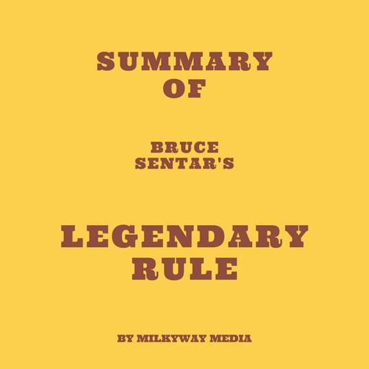 Summary of Bruce Sentar's Legendary Rule