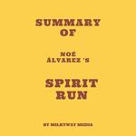 Summary of Noé Álvarez 's Spirit Run