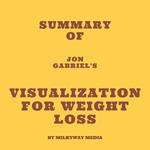 Summary of Jon Gabriel's Visualization for Weight Loss
