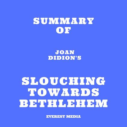 Summary of Joan Didion's Slouching Towards Bethlehem