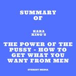 Summary of Kara King's The Power of the Pussy - How to Get What You Want From Men