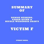 Summary of Denise Huskins, Aaron Quinn & Nicole Weisensee Egan's Victim F