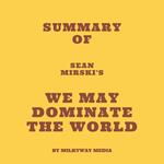 Summary of Sean Mirski's We May Dominate the World