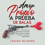 Amor Propio a Prueba de Balas