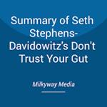 Summary of Seth Stephens-Davidowitz's Don't Trust Your Gut