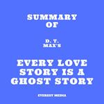 Summary of D. T. Max's Every Love Story Is a Ghost Story