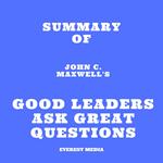 Summary of John C. Maxwell's Good Leaders Ask Great Questions