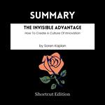 SUMMARY - The Invisible Advantage: How To Create A Culture Of Innovation By Soren Kaplan