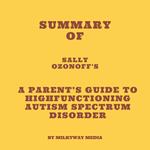 Summary of Sally Ozonoff's A Parent's Guide to HighFunctioning Autism Spectrum Disorder