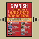 Spanish ( Easy Spanish ) Spanish Phrase Book For Travel